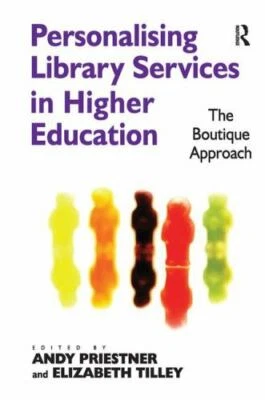 Personalising Library Services in Higher Education : The Boutique Approach, P...