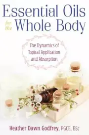 Essential Oils for the Whole Body : The Dynami By Heather Dawn Godfrey Paperback