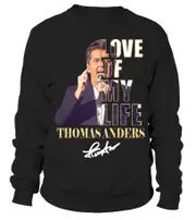 LOVE OF MY LIFE - THOMAS ANDERS sweatshirt CrewneckHoodie sweatshirt