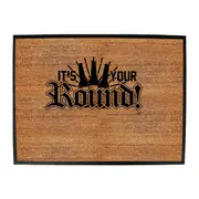 Its Your Round - Funny Novelty Doormat Man Cave Floor mat