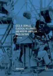 Cecil B. DeMille, Classical Hollywood, and Modern American Ma... - 9783030083410