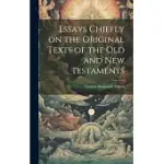 ESSAYS CHIEFLY ON THE ORIGINAL TEXTS OF THE OLD AND NEW TESTAMENTS