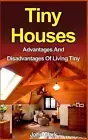 Tiny Houses: Advantages And Disadvantages Of Living Tiny by John Clark (English)