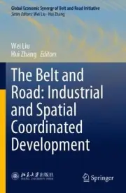 The Belt and Road: Industrial and Spatial Coordinated Development by Wei Liu Pap
