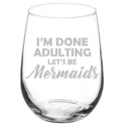 I'm Done Adulting Let's Be Mermaids Funny Stemmed / Stemless Wine Glass