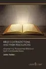 Bible Contradictions and Their Resolutions: Answering Purported Biblical