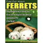 FIND OUT ABOUT FERRETS: THE COMPLETE GUIDE TO TURNING YOUR FERRET INTO THE HAPPIEST, BEST-BEHAVED AND HEALTHIEST PET IN THE WORL