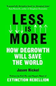 Less is More: How Degrowth Will Save the World by Jason Hickel (English) Paperba