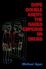 Dope Double Agent: The Naked Emperor on Drugs by Michael Agar (English) Paperbac