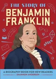 The Story of Benjamin Franklin: An Inspiring Biography for Young Readers by Shan