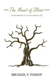 The Mount of Olives: 11 Declarations to an Extraordinary Life by Michael Ivanov