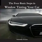 The Four Basic Steps in Window Tinting Your Car by Armando Limon Acosta Jr