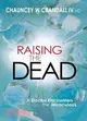 Raising the Dead: A Doctor Encounters the Miraculous