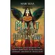 Maat and Ancient Egyptian Magic: Unlocking Maat Philosophy and Kemetic Spirituality, along with Gods, Goddesses, and Spells of Ancient Egypt