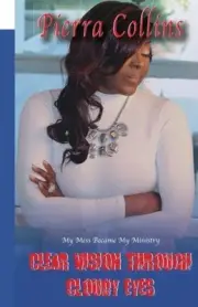 CLEAR VISION THROUGH CLOUDY EYES: WHEN YOUR MESS BECOMES By Pierra Collins *NEW*