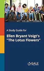 A Study Guide for Ellen Bryant Voigt's "The Lotus Flowers"
