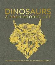 Dinosaurs and Prehistoric Life: The definitive visual guide to prehistoric animals