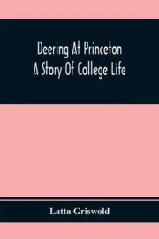 Deering At Princeton; A Story Of College Life by Latta Griswold (English) Paperb