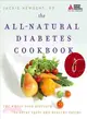 The All-Natural Diabetes Cookbook ─ The Whole Food Approach to Great Taste and Healthy Eating