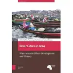 RIVER CITIES IN ASIA: WATERWAYS IN URBAN DEVELOPMENT AND HISTORY