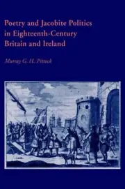 Poetry and Jacobite Politics in Eighteenth-Century Britain and Ireland by Murray