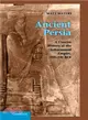 Ancient Persia ― A Concise History of the Achaemenid Empire, 550-330 Bce