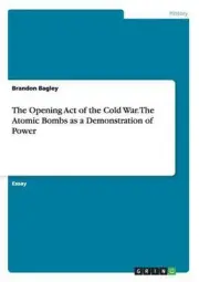 Opening Act of the Cold War. the Atomic Bombs As a Demonstration of Power by Bra