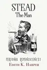 Stead: The Man: Personal Reminiscences by Edith K. Harper Paperback Book