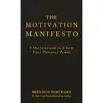 THE MOTIVATION MANIFESTO: 9 DECLARATIONS TO CLAIM YOUR PERSONAL POWER