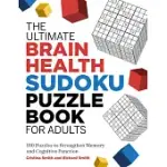 THE ULTIMATE BRAIN HEALTH SUDOKU PUZZLE BOOK FOR ADULTS: 180 PUZZLES TO STRENGTHEN MEMORY AND COGNITIVE FUNCTION