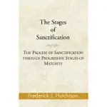 THE STAGES OF SANCTIFICATION: THE PROCESS OF SANCTIFICATION THROUGH PROGRESSIVE STAGES OF MATURITY