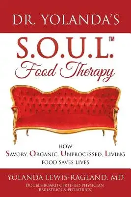 Dr. Yolanda’s S.O.U.L. Food Therapy: How Savory, Organic, Unprocessed, Living Food Saves Lives