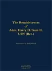 Reminiscences of Adm. Harry D. Train II, USN (Ret.) (Hardback or Cased Book)