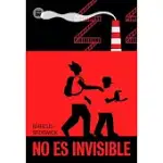 NO ES INVISIBLE / SHE IS NOT INVISIBLE