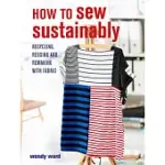 A GUIDE TO SUSTAINABLE SEWING: HOW TO RECYCLE, REUSE, AND REFASHION WITH FABRIC