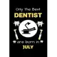 Only The Best Dentist Are Born in July: Blank Line Notebook for Dentist Funny Gift Notebook for Man and Woman