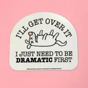 "I'LL GET OVER IT - Just being Dramatic" Sticker Die-Cut Car Decal - Made in USA