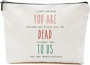 Coworker Leaving Gift - Retirement, Going Away, Farewell Makeup Bag for Women, Friends, Boss - Funny 'I Can't Believe You Are Leaving'