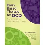 BRAIN BASED THERAPY FOR OCD: A WORKBOOK FOR CLINICIANS AND CLIENTS