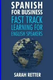 Spanish for Business: Fast Track Learning for English Speakers: The 100 most us