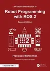 A Concise Introduction to Robot Programming with ROS 2 by Francisco Mart?n Rico