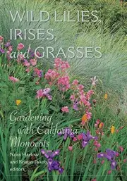 WILD LILIES, IRISES, AND GRASSES: GARDENING WITH By Nora Harlow & Kristin Jakob