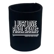 Just Love Final Exams Snoe - Funny Novelty Stubby Holder