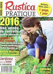 Rustica pratique hors-série : une année de conseil jardin-maison 2016