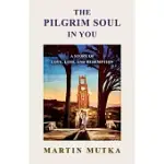 THE PILGRIM SOUL IN YOU: A STORY OF LOVE, LOSS, AND REDEMPTION