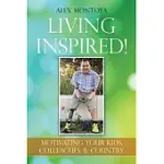 LIVING INSPIRED!: MOTIVATING YOUR KIDS, COLLEAGUES, & COUNTRY