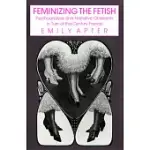 FEMINIZING THE FETISH: PSYCHOANALYSIS AND NARRATIVE OBSESSION IN TURN-OF-THE CENTURY FRANCE