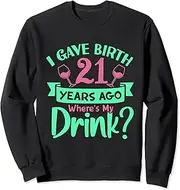 [X.Style] I Gave Birth 21 Years Ago Where's My Drink - Funny Birthday Sweatshirt ds1236 Sweater (M) Black