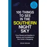 100 THINGS TO SEE IN THE SOUTHERN NIGHT SKY: FROM PLANETS AND SATELLITES TO METEORS AND CONSTELLATIONS, YOUR GUIDE TO STARGAZING