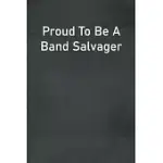 PROUD TO BE A BAND SALVAGER: LINED NOTEBOOK FOR MEN, WOMEN AND CO WORKERS